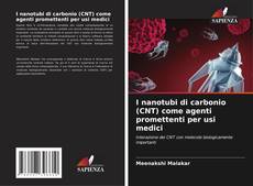 Bookcover of I nanotubi di carbonio (CNT) come agenti promettenti per usi medici
