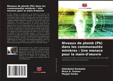Bookcover of Niveaux de plomb (Pb) dans les communautés minières : Une menace pour la main-d'oeuvre