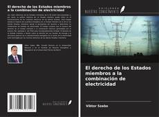 Capa do livro de El derecho de los Estados miembros a la combinación de electricidad 