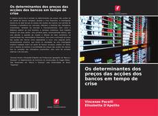 Capa do livro de Os determinantes dos preços das acções dos bancos em tempo de crise 