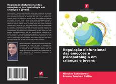 Bookcover of Regulação disfuncional das emoções e psicopatologia em crianças e jovens