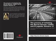 Buchcover von The process of imitating the Barras Bravas: LGARS and El Jugador Número 12