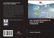 Bookcover of Les nanotechnologies et leur avenir dans l'industrie