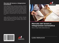 Bookcover of Mercato del lavoro e integrazione eurasiatica