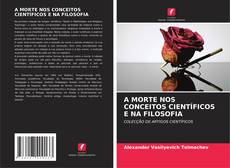 Bookcover of A MORTE NOS CONCEITOS CIENTÍFICOS E NA FILOSOFIA