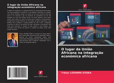 Couverture de O lugar da União Africana na integração económica africana