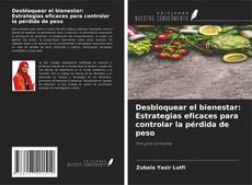 Bookcover of Desbloquear el bienestar: Estrategias eficaces para controlar la pérdida de peso
