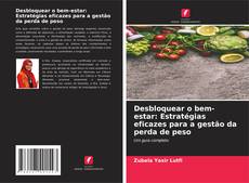 Portada del libro de Desbloquear o bem-estar: Estratégias eficazes para a gestão da perda de peso