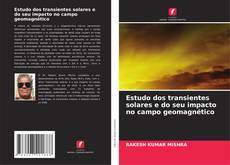 Bookcover of Estudo dos transientes solares e do seu impacto no campo geomagnético