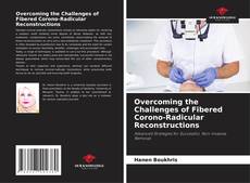 Portada del libro de Overcoming the Challenges of Fibered Corono-Radicular Reconstructions