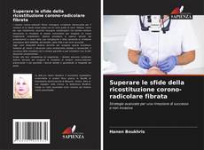 Capa do livro de Superare le sfide della ricostituzione corono-radicolare fibrata 