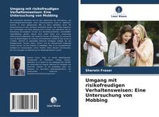 Bookcover of Umgang mit risikofreudigen Verhaltensweisen: Eine Untersuchung von Mobbing