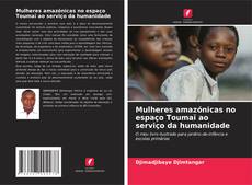 Bookcover of Mulheres amazónicas no espaço Toumaï ao serviço da humanidade