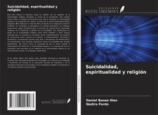 Bookcover of Suicidalidad, espiritualidad y religión