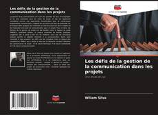 Bookcover of Les défis de la gestion de la communication dans les projets