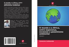 Couverture de O mundo e a África, entre esperança, excessos e pessimismo ambiental
