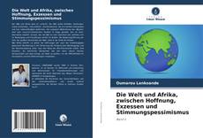 Buchcover von Die Welt und Afrika, zwischen Hoffnung, Exzessen und Stimmungspessimismus