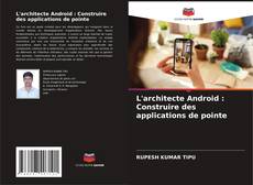 Обложка L'architecte Android : Construire des applications de pointe