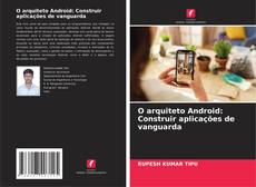 Bookcover of O arquiteto Android: Construir aplicações de vanguarda