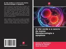 Обложка O chá verde e o cancro da mama: Nanotecnologia e apoptose