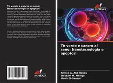 Portada del libro de Tè verde e cancro al seno: Nanotecnologia e apoptosi