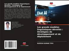 Bookcover of Les grands modèles linguistiques dévoilés : Stratégies de développement et de déploiement