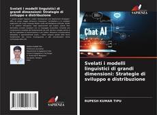 Capa do livro de Svelati i modelli linguistici di grandi dimensioni: Strategie di sviluppo e distribuzione 