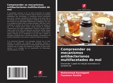 Capa do livro de Compreender os mecanismos antibacterianos multifacetados do mel 