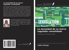 Bookcover of La necesidad de un marco regulador consolidado