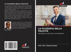 Bookcover of LA FILOSOFIA DELLA FELICITÀ