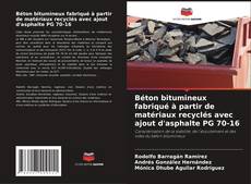 Portada del libro de Béton bitumineux fabriqué à partir de matériaux recyclés avec ajout d'asphalte PG 70-16