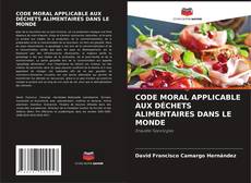 Buchcover von CODE MORAL APPLICABLE AUX DÉCHETS ALIMENTAIRES DANS LE MONDE