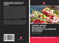 Copertina di CÓDIGO MORAL APLICÁVEL AO DESPERDÍCIO ALIMENTAR NO MUNDO