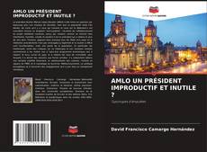 Bookcover of AMLO UN PRÉSIDENT IMPRODUCTIF ET INUTILE ?