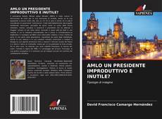Bookcover of AMLO UN PRESIDENTE IMPRODUTTIVO E INUTILE?