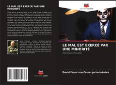 Bookcover of LE MAL EST EXERCÉ PAR UNE MINORITÉ