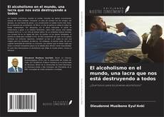 Couverture de El alcoholismo en el mundo, una lacra que nos está destruyendo a todos