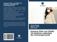 Schwere Fälle von COVID-19-Infektion außerhalb der Schwangerschaft kitap kapağı
