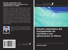 Bookcover of Estudio sistemático del transportador de corriente y sus aplicaciones en filtros