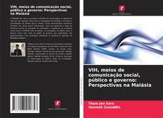 Bookcover of VIH, meios de comunicação social, público e governo: Perspectivas na Malásia