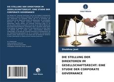 Bookcover of DIE STELLUNG DER DIREKTOREN IM GESELLSCHAFTSRECHT: EINE STUDIE DER CORPORATE GOVERNANCE