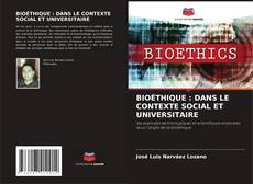 BIOÉTHIQUE : DANS LE CONTEXTE SOCIAL ET UNIVERSITAIRE kitap kapağı