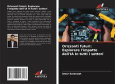 Bookcover of Orizzonti futuri: Esplorare l'impatto dell'IA In tutti i settori