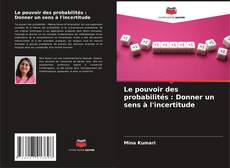 Bookcover of Le pouvoir des probabilités : Donner un sens à l'incertitude