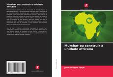 Copertina di Murchar ou construir a unidade africana