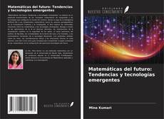 Buchcover von Matemáticas del futuro: Tendencias y tecnologías emergentes