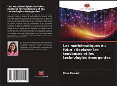Les mathématiques du futur : Explorer les tendances et les technologies émergentes kitap kapağı