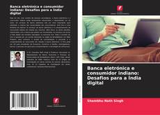 Portada del libro de Banca eletrónica e consumidor indiano: Desafios para a Índia digital