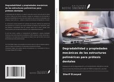 Capa do livro de Degradabilidad y propiedades mecánicas de las estructuras poliméricas para prótesis dentales 