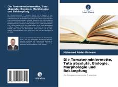 Portada del libro de Die Tomatenminiermotte, Tuta absoluta, Biologie, Morphologie und Bekämpfung